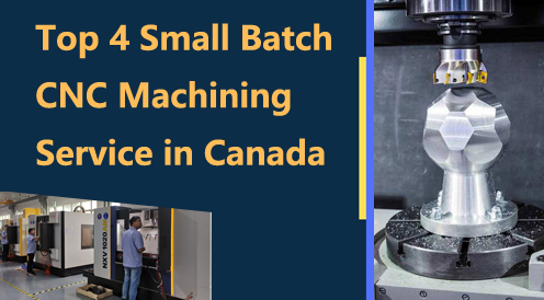 Top 4 Small Batch CNC Machining Service in Canada