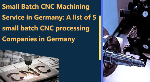 Small Batch CNC Machining Service in Germany: A list of 5 small batch CNC proces