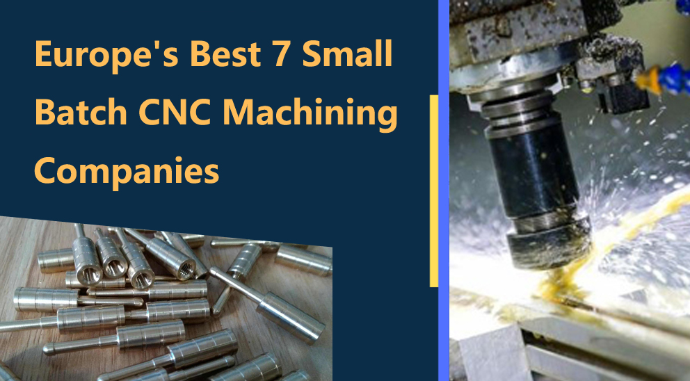 Europe's Best 7 Small Batch CNC Machining Companies