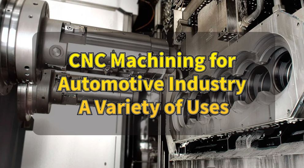 CNC Machining for Automotive Industry A Variety of Uses