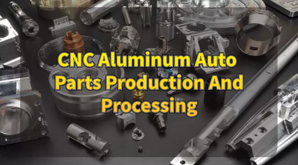 CNC Aluminum Auto Parts Production And Processing