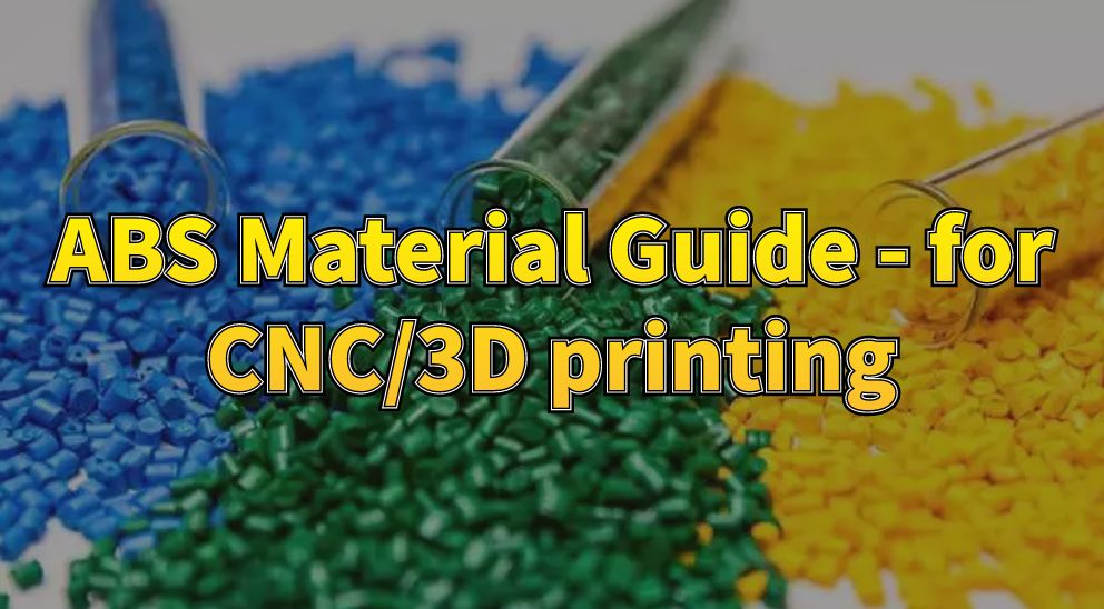 ABS Material Guide - for CNC/3D printing