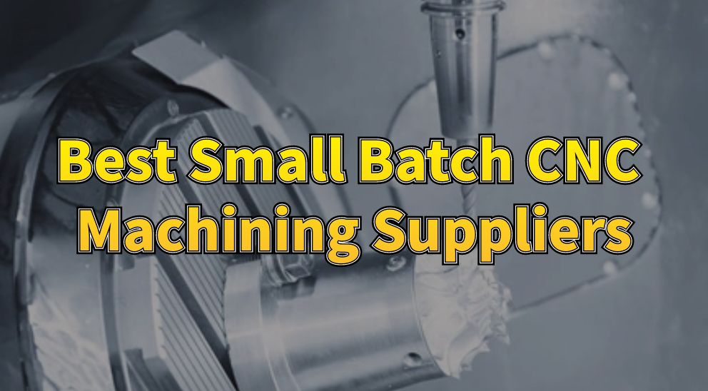 Best Small Batch CNC Machining Supplier