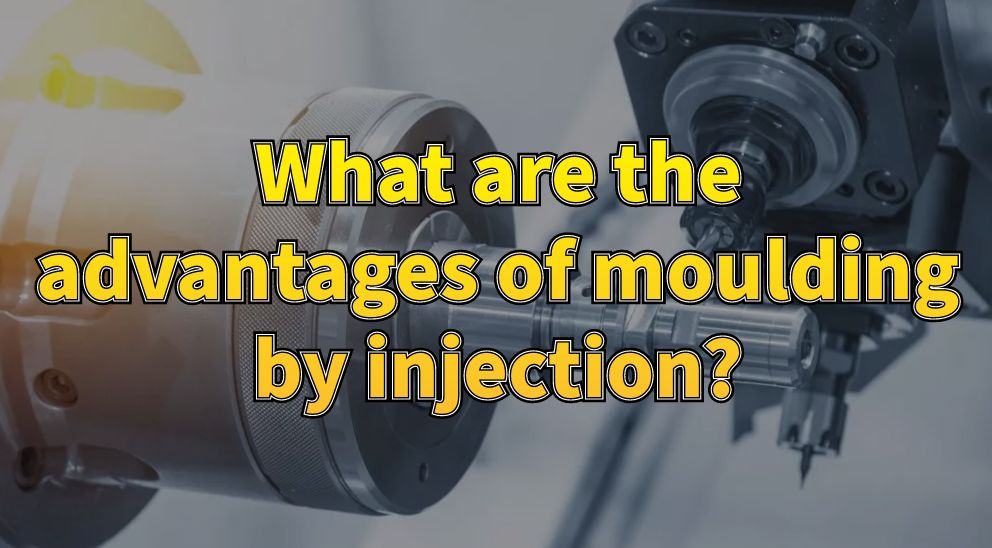 What are the advantages of moulding by injection?