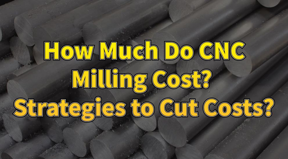 How Much Do CNC Milling Cost? - Strategies to Cut Costs?